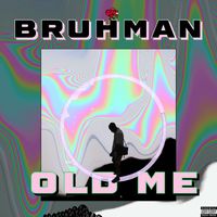 Bruhman - Old Me (Explicit)