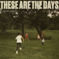 Cory Asbury - These Are The Days
