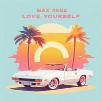 Max Fane - Love Yourself