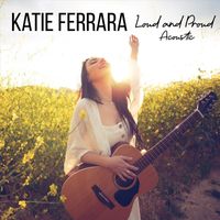 Katie Ferrara - Loud and Proud (Acoustic) [Live]