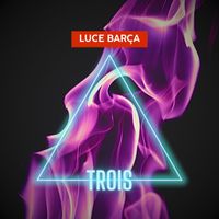 Luce Barça - Trois