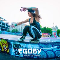 Egoby - She Skates Like Wow (Explicit)