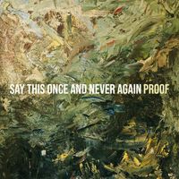 Proof - Say This Once and Never Again (Explicit)