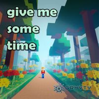 Gr4vty - Give Me Some Time