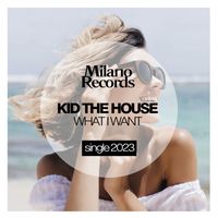 Kid The House - What I Want