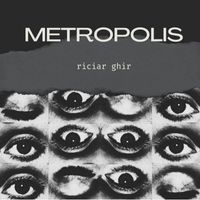 Riciar Ghir - METROPOLIS