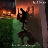 Saul Lopez - Trovador solitario + Plus