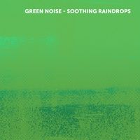 Three Peels - Green Noise - Soothing Raindrops