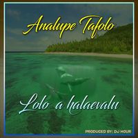 Analupe Tafolo featuring Dj Hour - Lolo 'a Halaevalu