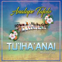 Analupe Tafolo featuring Dj Hour - Analupe Tafolo - Tu'iha'anai (Ma'ufanga Song)
