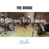 The Bridge - Mourning Into Dancing (Studio Version)