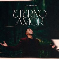 Luis Aguilar - Eterno Amor
