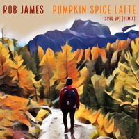 Rob James - Pumpkin Spice Latte (Sped Up) [Remix] (Explicit)