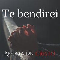 Aroma De Cristo - Te Bendirei (Acoustic)