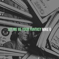 Mike G - Let Me Be Your Fantasy