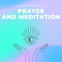 Yves Schneider - Prayer and Meditation