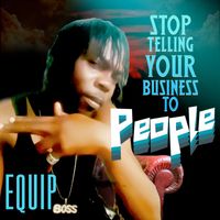 EQUIP - Stop Telling Your Business to People