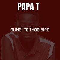 Papa T - Oling' To Thoo Biro