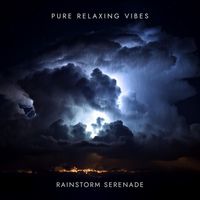 Pure Relaxing Vibes - Rainstorm Serenade