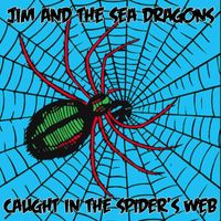 Jim & the Sea Dragons - Caught In The Spider's Web