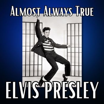 Elvis Presley - Almost Always True