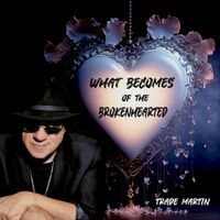 Trade Martin - What Becomes Of The Brokenhearted