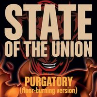 State Of The Union - Purgatory (Floor-Burning Version)
