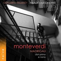 Rinaldo Alessandrini, Concerto Italiano - Monteverdi: Madrigali, Libri primo e nono