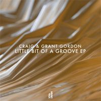 Craig & Grant Gordon - Little Bit Of A Groove EP
