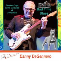 Danny Degennaro - Bad Time Blues (feat. Tom Trovas & Friends)