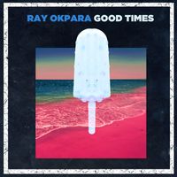 Ray Okpara - Good Times
