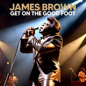James Brown - Get On The Good Foot (Live) b/w Get Up Offa That Thing (Live)