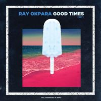 Ray Okpara - Good Times, Pt. 1
