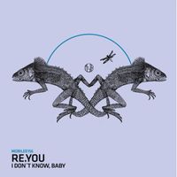 Re.You - I Don't Know, Baby