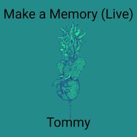 Tommy - Make a Memory (Live)