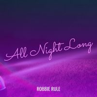 Robbie Rule - All Night Long