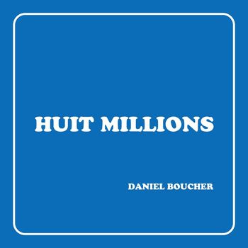Daniel Boucher - Huit Milions