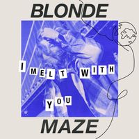 Blonde Maze - I Melt With You