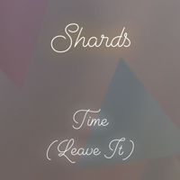 Shards - Time (Leave It)