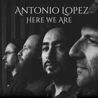 Antonio Lopez - Here We Are