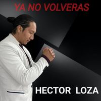 Hector Loza - Ya No Volveras