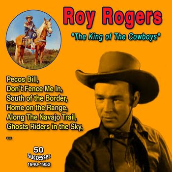 Roy Rogers - Roy Rogers "The King of Cowboys" (50 Successes - 1940-1952)