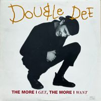 Double Dee - The More I Get, The More I Want