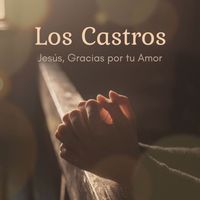 Los Castros - Jesús, Gracias por tu Amor
