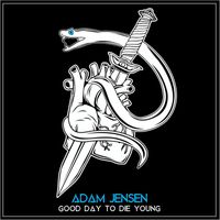 Adam Jensen - Good Day to Die Young