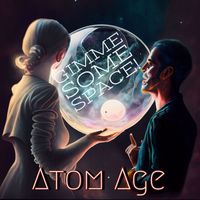 Atom Age - Gimme Some Space! (Explicit)