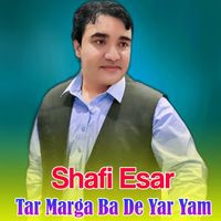 Shafi Esar - Tar Marga Ba De Yar Yam