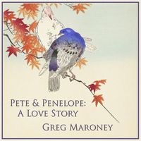 Greg Maroney - Pete & Penelope: A Love Story