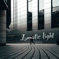 Lunatic light - Get It All Wrong