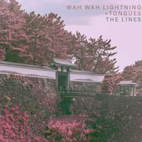 The Lines - Wah Wah Lightning // Tongues